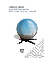 Proprietà degenerative della materia e altre catastrofi. E-book. Formato EPUB ebook