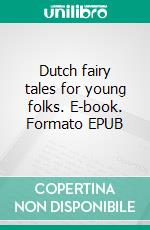 Dutch fairy tales for young folks. E-book. Formato EPUB ebook