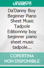 Da'Danny Boy Beginner Piano Sheet Music Tadpole Editionnny boy beginner piano sheet music tadpole edition. E-book. Formato EPUB ebook di Silvertonalities