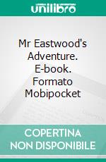 Mr Eastwood's Adventure. E-book. Formato Mobipocket ebook