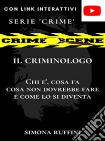 Il CriminologoChi è, che cosa fa, cosa non dovrebbe fare e come lo si diventa. E-book. Formato PDF ebook di Simona Ruffini