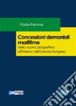 Concessioni demaniali marittime nella nuova prospettiva all'interno dell’Unione Europea. E-book. Formato Mobipocket ebook