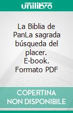 La Biblia de PanLa sagrada búsqueda del placer. E-book. Formato PDF ebook di Gustavo Guglielmotti