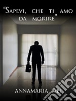 'Sapevi, che ti amo da morire'. E-book. Formato EPUB ebook