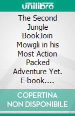 The Second Jungle BookJoin Mowgli in his Most Action Packed Adventure Yet. E-book. Formato Mobipocket ebook di Rudyard Kipling