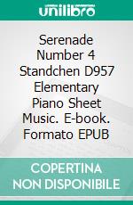 Serenade Number 4 Standchen D957 Elementary Piano Sheet Music. E-book. Formato EPUB ebook di Silvertonalities