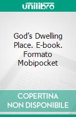 God’s Dwelling Place. E-book. Formato Mobipocket ebook