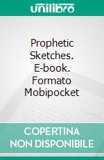 Prophetic Sketches. E-book. Formato Mobipocket ebook