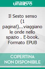 Il Sesto senso (1 pagina!)...viaggiano le onde nello spazio . E-book. Formato EPUB ebook