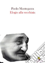 Elogio alla vecchiaia. E-book. Formato EPUB ebook