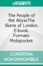 The People of the AbyssThe Slums of London. E-book. Formato Mobipocket ebook