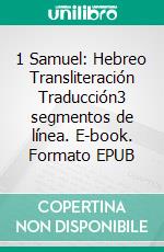 1 Samuel: Hebreo Transliteración Traducción3 segmentos de línea. E-book. Formato EPUB