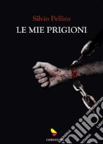 Le mie prigioni. E-book. Formato EPUB ebook