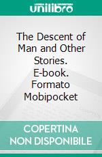 The Descent of Man and Other Stories. E-book. Formato Mobipocket ebook