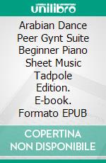 Arabian Dance Peer Gynt Suite Beginner Piano Sheet Music Tadpole Edition. E-book. Formato EPUB ebook