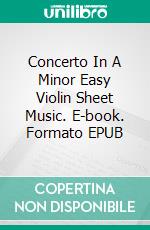 Concerto In A Minor Easy Violin Sheet Music. E-book. Formato EPUB ebook di Silvertonalities