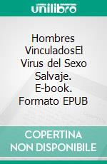 Hombres VinculadosEl Virus del Sexo Salvaje. E-book. Formato EPUB