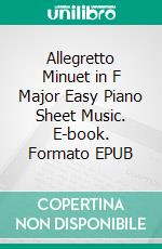 Allegretto Minuet in F Major Easy Piano Sheet Music. E-book. Formato EPUB ebook di Silvertonalities