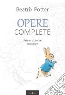 Opere CompletePrimo Volume. 1902/1905. E-book. Formato Mobipocket ebook di  Beatrix Potter