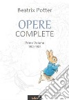 Opere CompletePrimo Volume. 1902/1905. E-book. Formato Mobipocket ebook di  Beatrix Potter