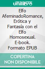 Elfo AfeminadoRomance, Erótica y Fantasía con el Elfo Homosexual. E-book. Formato EPUB ebook