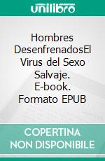 Hombres DesenfrenadosEl Virus del Sexo Salvaje. E-book. Formato EPUB