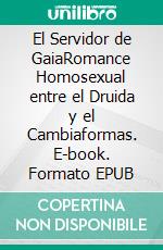 El Servidor de GaiaRomance Homosexual entre el Druida y el Cambiaformas. E-book. Formato EPUB