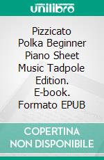 Pizzicato Polka Beginner Piano Sheet Music Tadpole Edition. E-book. Formato EPUB ebook di Silvertonalities