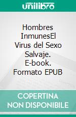 Hombres InmunesEl Virus del Sexo Salvaje. E-book. Formato EPUB ebook