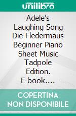 Adele’s Laughing Song Die Fledermaus Beginner Piano Sheet Music Tadpole Edition. E-book. Formato EPUB ebook di Silvertonalities