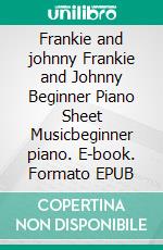 Frankie and johnny Frankie and Johnny Beginner Piano Sheet Musicbeginner piano. E-book. Formato EPUB ebook di Silvertonalities