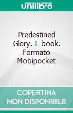 Predestined Glory. E-book. Formato Mobipocket ebook