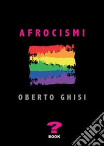 Afrocismi. E-book. Formato EPUB ebook di Oberto Ghisi