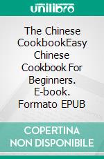 The Chinese CookbookEasy Chinese Cookbook For Beginners. E-book. Formato EPUB ebook di Judy M. Liu