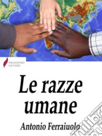 Le razze umane . E-book. Formato Mobipocket ebook di Antonio Ferraiuolo