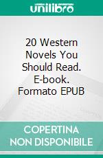 20 Western Novels You Should Read. E-book. Formato EPUB ebook di Samuel Merwin