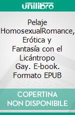 Pelaje HomosexualRomance, Erótica y Fantasía con el Licántropo Gay. E-book. Formato EPUB ebook