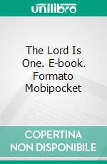 The Lord Is One. E-book. Formato Mobipocket ebook