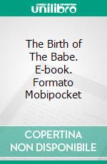 The Birth of The Babe. E-book. Formato Mobipocket ebook