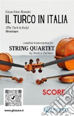 Score of &quot;Il Turco in Italia&quot; for String QuartetThe Turk in Italy - overture. E-book. Formato PDF ebook