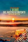 L’ estate del nostro scontentoMicroracconti estivi. E-book. Formato EPUB ebook di Silvia Favaretto