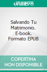 Salvando Tu Matrimonio. E-book. Formato EPUB ebook