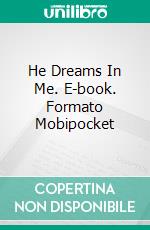 He Dreams In Me. E-book. Formato Mobipocket ebook