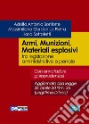 Armi, Munizioni, Materiali esplosiviTra legislazione amministrativa e penale. E-book. Formato Mobipocket ebook di Adolfo Antonio Bonforte