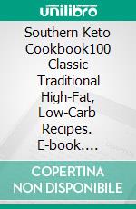 Southern Keto Cookbook100 Classic Traditional High-Fat, Low-Carb Recipes. E-book. Formato EPUB ebook di Diane Brown