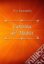 Catarina de’ Medici. E-book. Formato EPUB ebook