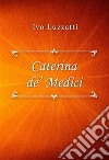 Catarina de’ Medici. E-book. Formato EPUB ebook