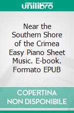 Near the Southern Shore of the Crimea Easy Piano Sheet Music. E-book. Formato EPUB ebook di Silvertonalities