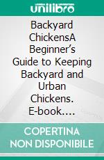 Backyard ChickensA Beginner’s Guide to Keeping Backyard and Urban Chickens. E-book. Formato EPUB