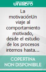 La motivaciónUn viaje al comportamiento motivado, desde el estudio de los procesos internos hasta las teorías neuropsicológicas más recientes. E-book. Formato EPUB ebook